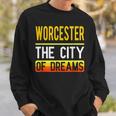 Worcester The City Of Dreams Massachusetts Souvenir Sweatshirt Gifts for Him