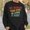Am I Working From Home Or Living At Work Vintage Sweatshirt Gifts for Him