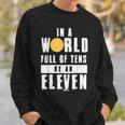 In A World Full Of Tens Be An Eleven Sweatshirt Gifts for Him