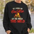 Yes I Know I Am On Fire Welding Welder Weld Ironworker Sweatshirt Gifts for Him