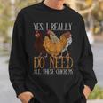 Yes I Really Do Need All These Chickens Farm Animal Chicken Sweatshirt Gifts for Him