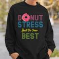 Yummy Donut Stress Just Do Your Best Sweatshirt Gifts for Him