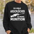 Zuiele Arschlöcher Zu Wenig Munition Sweatshirt Geschenke für Ihn