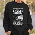 Zum Angeln Geboren Zur Schule Gezwungen Angler Angelfan Sweatshirt Geschenke für Ihn