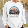 Adventure Is Out There But So Are Serial Killers Sweatshirt Gifts for Him