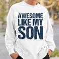 Awesome Like My Son Fathers Day Husband Dad Father Sweatshirt Gifts for Him