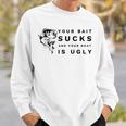 Your Bait Sucks And Your Boat Is Ugly Fishing Sweatshirt Gifts for Him