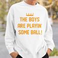 The Boys Are Playing Some Ball Sweatshirt Gifts for Him