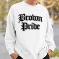 Brown Pride Chicano Mexican American Cholo Latino Hispanic Sweatshirt Gifts for Him