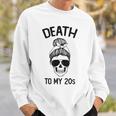 Death To My 20'S Death To 20S Party30S Skull Skeleton Sweatshirt Gifts for Him