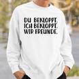 Du Bekloppt Ich Bekloppt Wir Freunde Sweatshirt Geschenke für Ihn