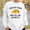 Feed Me Tacos And Tell Me I'm Pretty Taco Sweatshirt Gifts for Him