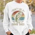 Fishing Dont Be Dumb Bass Family Dad Sweatshirt Gifts for Him