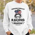 Weekend Forecast Racing With A Chance Of Drinking- Racelife Sweatshirt Gifts for Him