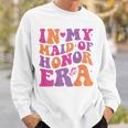 Groovy In My Maid Of Honor Era Bachelorette Party One Back Sweatshirt Gifts for Him