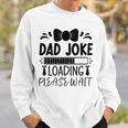 Happy Father's Day Dad Joke Loading Please Wait Sweatshirt Gifts for Him