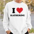 I Heart Katherine First Name I Love Personalized Stuff Sweatshirt Gifts for Him