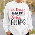 Ich Bringe Farbe In Deinen Alltag Maler Papa Lackierer Sweatshirt Geschenke für Ihn