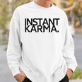 Instant Karma Sweatshirt Gifts for Him