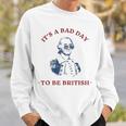 It's A Bad Day To Be British George Washington 4Thjuly Sweatshirt Gifts for Him