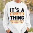 It's A William Thing You Wouldn't Understand William Name Sweatshirt Gifts for Him