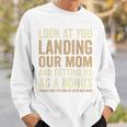 Look At You Landing Our Mom And Getting Us As A Bonus Sweatshirt Gifts for Him