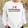 I Love Technology Always And Forever Napoleon Inspired Sweatshirt Gifts for Him