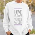 Love Is Tender And Knows No Gender Lgbt Transgender Trans Sweatshirt Gifts for Him