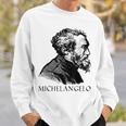 Michelangelo Italian Sculptor Painter Architect Sweatshirt Gifts for Him