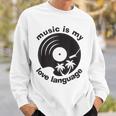 Music Is My Love Language Music Lover Quote Sweatshirt Gifts for Him