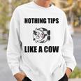 Nothing Tips Like Cow Sweatshirt Gifts for Him