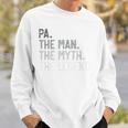 Pa The Man The Myth The Legend Father's Day For Grandpa Sweatshirt Gifts for Him