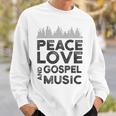 Peace Love And Gospel Music For Gospel Musician Sweatshirt Gifts for Him