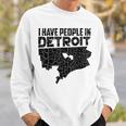I Have People In Detroit Michigan Is Home Sweatshirt Gifts for Him