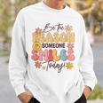 Be The Reason Someone Smiles Today Positive Motivation Sweatshirt Gifts for Him