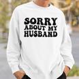 Sorry About My Husband Sweatshirt Gifts for Him