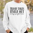 Trash Takes Itself Out Every Single Time Quotes Era Sweatshirt Gifts for Him