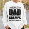 I Have Two Titles Dad And Gramps Father's Day Gramps Sweatshirt Gifts for Him