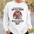 Never Underestimate An Old Man Dd 214 Was Born In May Sweatshirt Gifts for Him