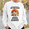 Never Underestimate An Old Man Who Loves Dogs Born In August Sweatshirt Gifts for Him