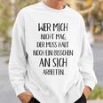 Wer Mich Nicht Mag Der Muss Noch An Sich Arbeiten Sweatshirt Geschenke für Ihn