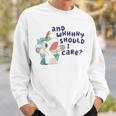 And Why Should I Care Cute Unicorn Lovers Saying Sweatshirt Gifts for Him
