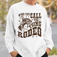 And They Call The Thing Rodeo Western Cowboy Country Music Sweatshirt Gifts for Him