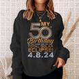 My 50Th Birthday Total Solar Eclipse April 8Th 2024 Sweatshirt Gifts for Her