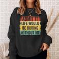 Admit It Life Would Be Boring Without Me Retro Quote Sweatshirt Gifts for Her