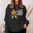 It Aint Gonna Suck Itself 5 Cinco De Mayo Mexican Men Sweatshirt Gifts for Her