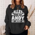 Alles Wird Gut Andy Ist Jetzt Da Sweatshirt Geschenke für Sie