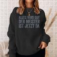 Alles Wird Gut Der Meister Ist Jetzt Da Sweatshirt Geschenke für Sie