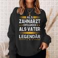 Als Zahnarzt Erfolgreich Alsater Papa Legendärt Sweatshirt Geschenke für Sie