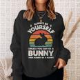 Always Be Yourself Unless You Can Be A Bunny Rabbit Vintage Sweatshirt Gifts for Her